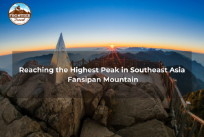 Reaching The Highest Peak In Southeast Asia - Fansipan Mountain